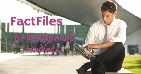 FACTFILES for background reading...